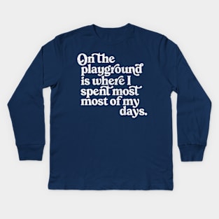 On The Playground Is Where I Spent Most Of My Days Kids Long Sleeve T-Shirt